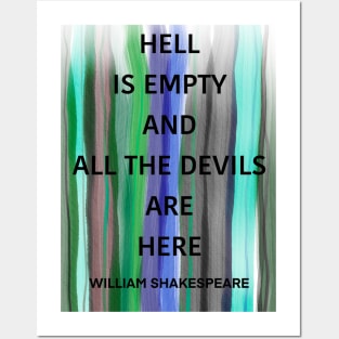 WILLIAM SHAKESPEARE quote .2 - HELL IS EMPTY AND ALL THE DEVILS ARE HERE Posters and Art